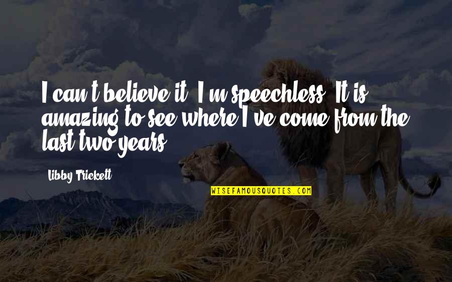 Maenad True Quotes By Libby Trickett: I can't believe it. I'm speechless. It is Maenad True Quotes By Libby Trickett: I can't believe it. I'm speechless. It is