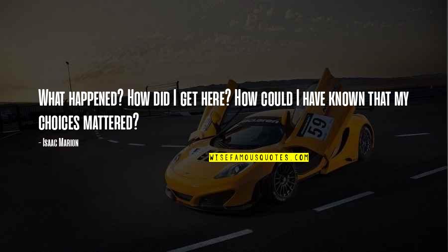 Maendeleo Radio Quotes By Isaac Marion: What happened? How did I get here? How