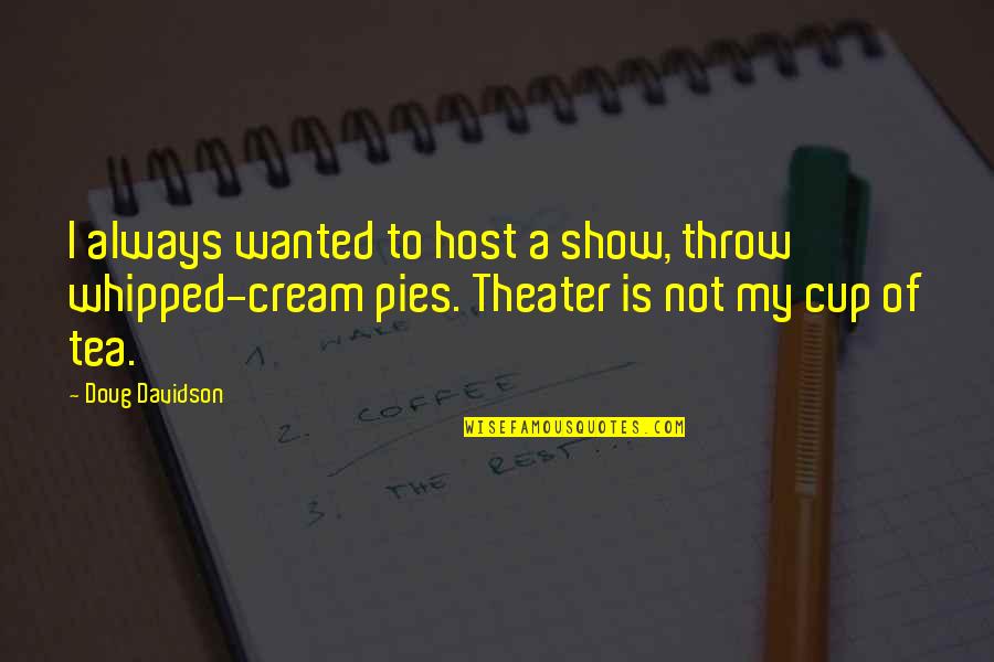 Maendeleo Secondary Quotes By Doug Davidson: I always wanted to host a show, throw Maendeleo Secondary Quotes By Doug Davidson: I always wanted to host a show, throw