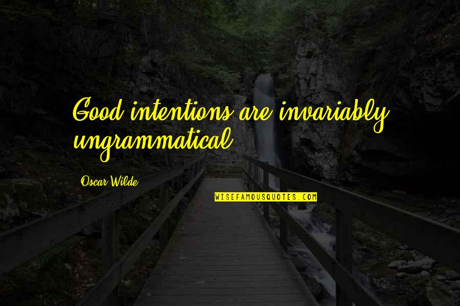 Maendeleo Secondary Quotes By Oscar Wilde: Good intentions are invariably ungrammatical.