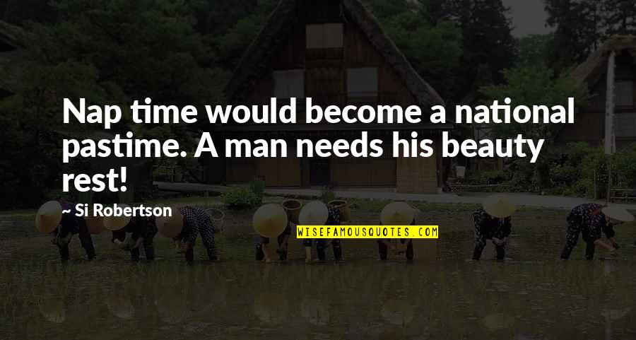 Maenza Obituary Quotes By Si Robertson: Nap time would become a national pastime. A