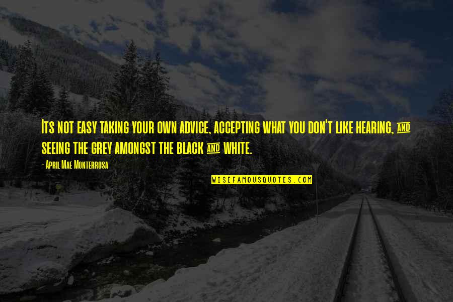 Mae'r Quotes By April Mae Monterrosa: Its not easy taking your own advice, accepting