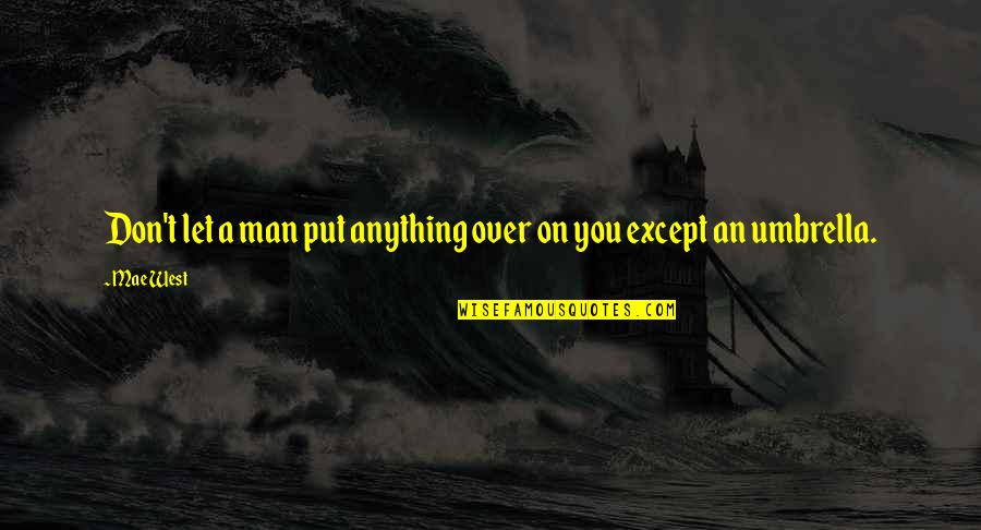 Mae'r Quotes By Mae West: Don't let a man put anything over on