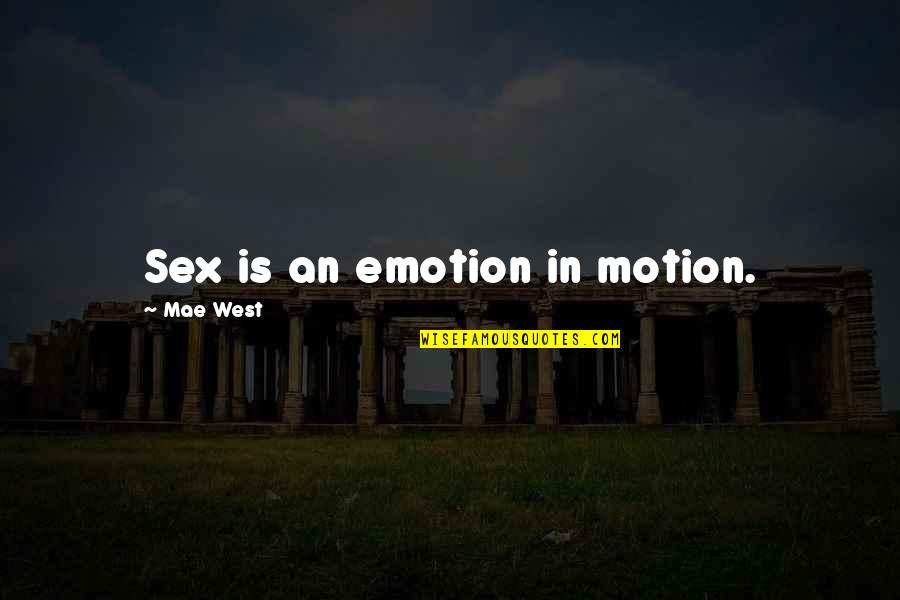 Mae'r Quotes By Mae West: Sex is an emotion in motion.