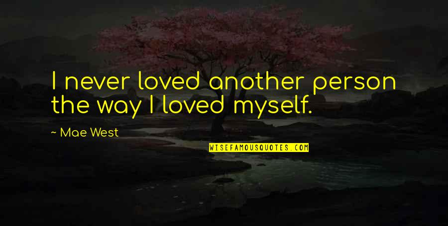 Mae'r Quotes By Mae West: I never loved another person the way I