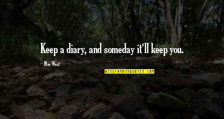 Mae'r Quotes By Mae West: Keep a diary, and someday it'll keep you.