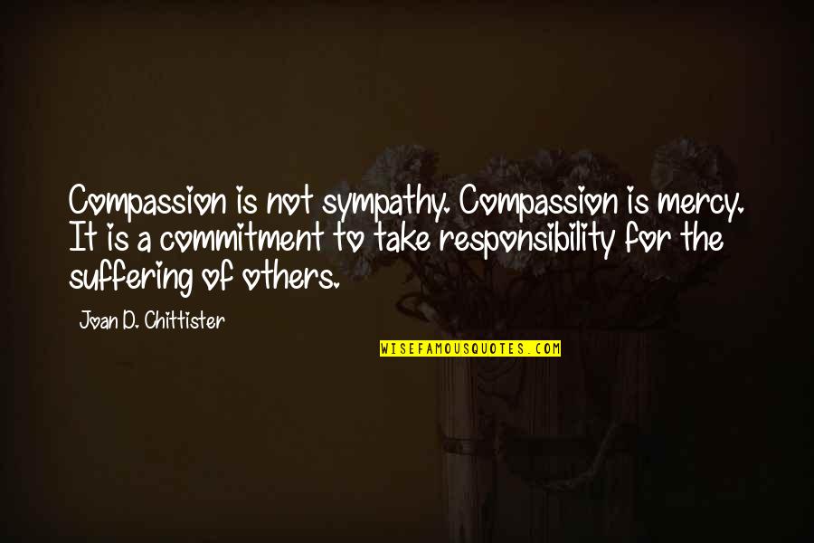 Maera Pronunciation Quotes By Joan D. Chittister: Compassion is not sympathy. Compassion is mercy. It