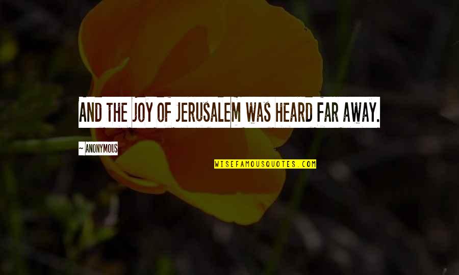 Maerad Quotes By Anonymous: And the joy of Jerusalem was heard far Maerad Quotes By Anonymous: And the joy of Jerusalem was heard far