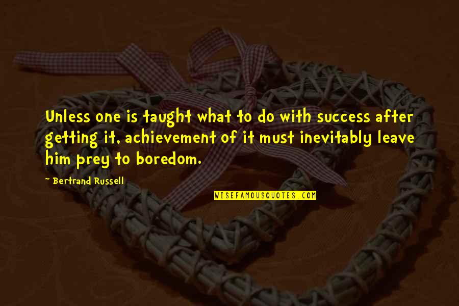 Maersk Sealand Quotes By Bertrand Russell: Unless one is taught what to do with