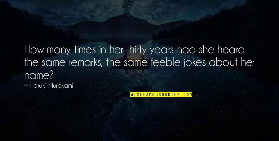 Maertens Beenhouwerij Quotes By Haruki Murakami: How many times in her thirty years had