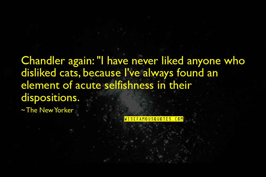 Maertens Pvc Quotes By The New Yorker: Chandler again: "I have never liked anyone who