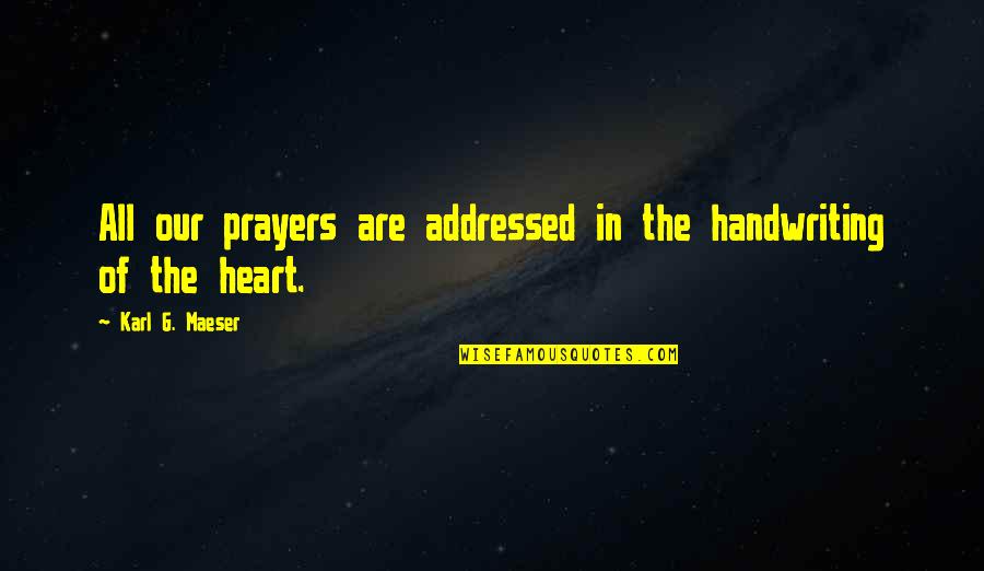 Maeser's Quotes By Karl G. Maeser: All our prayers are addressed in the handwriting