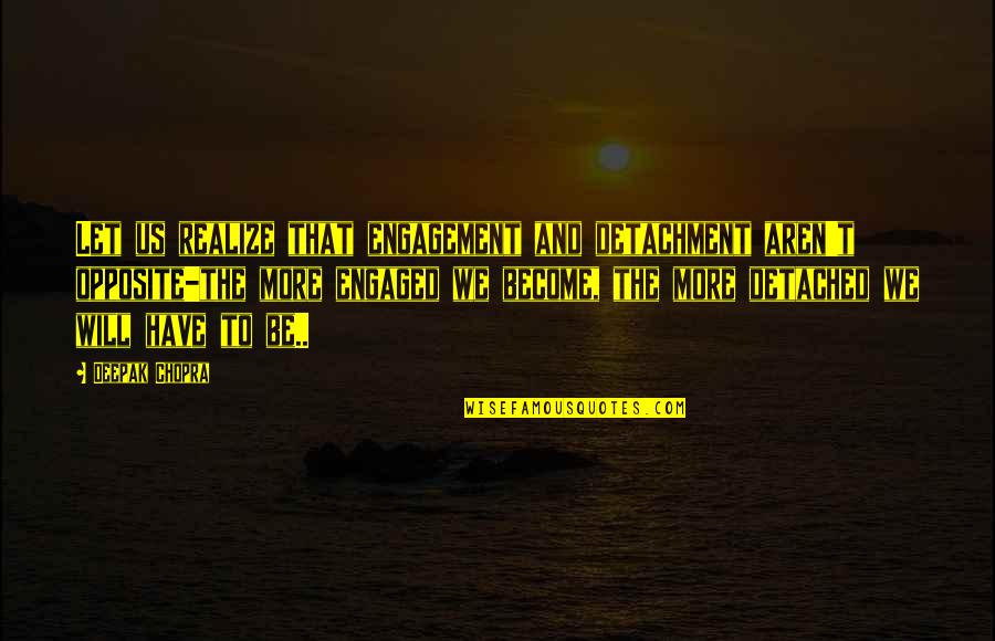 Maeson Quotes By Deepak Chopra: Let us realize that engagement and detachment aren't Maeson Quotes By Deepak Chopra: Let us realize that engagement and detachment aren't