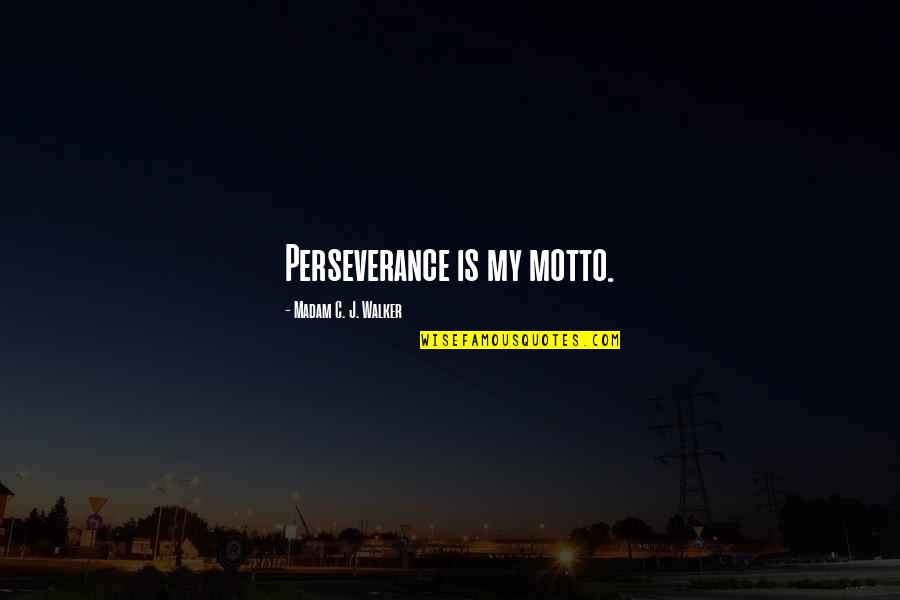 Maeson Quotes By Madam C. J. Walker: Perseverance is my motto. Maeson Quotes By Madam C. J. Walker: Perseverance is my motto.