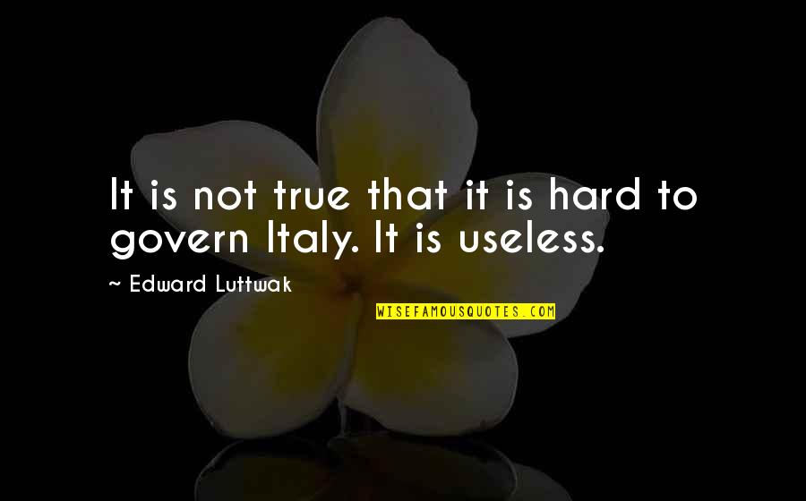 Maeson Zietowski Quotes By Edward Luttwak: It is not true that it is hard Maeson Zietowski Quotes By Edward Luttwak: It is not true that it is hard