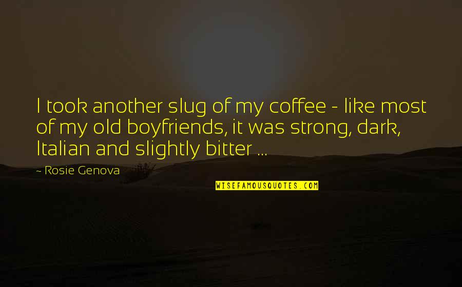 Maeson Zietowski Quotes By Rosie Genova: I took another slug of my coffee - Maeson Zietowski Quotes By Rosie Genova: I took another slug of my coffee -