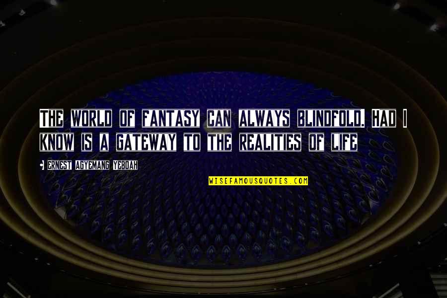 Maest Quotes By Ernest Agyemang Yeboah: The world of fantasy can always blindfold. Had
