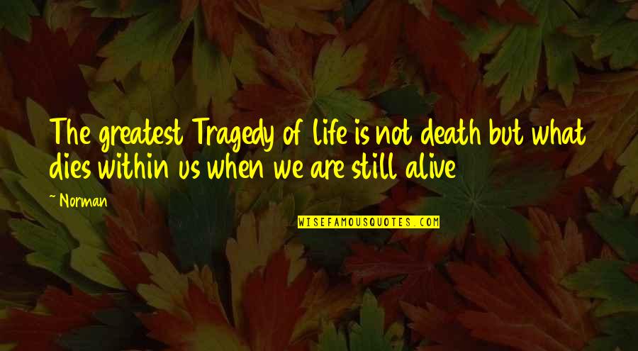 Maestas Chiropractic Quotes By Norman: The greatest Tragedy of life is not death