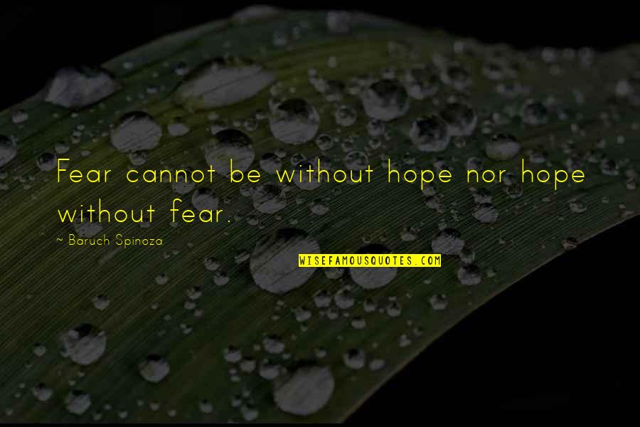 Maester Cressen Quotes By Baruch Spinoza: Fear cannot be without hope nor hope without