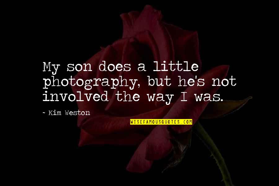Maester Cressen Quotes By Kim Weston: My son does a little photography, but he's