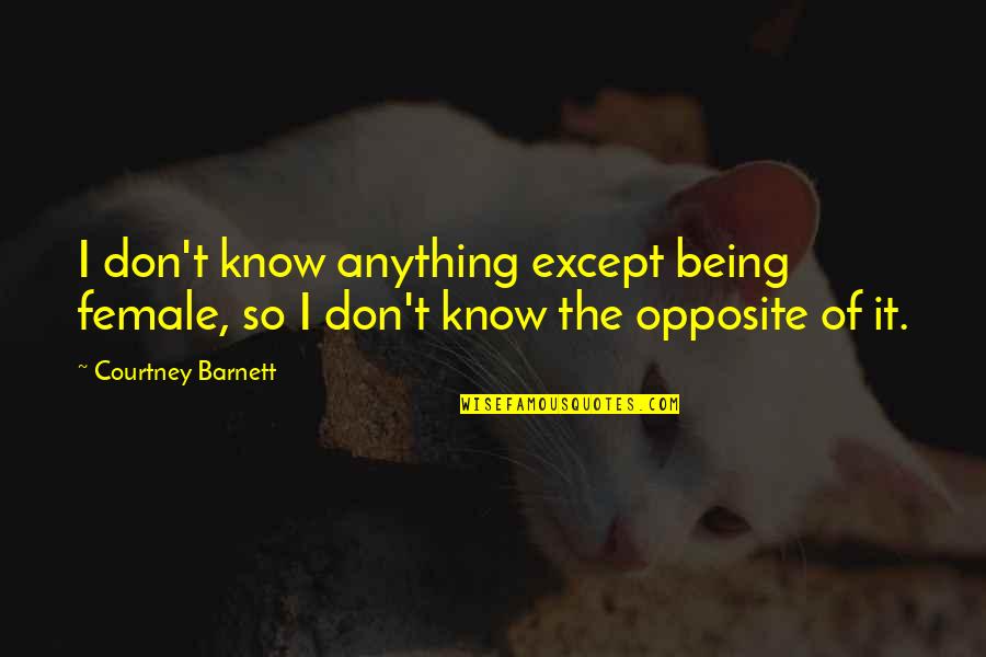 Maester Pycelle Quotes By Courtney Barnett: I don't know anything except being female, so