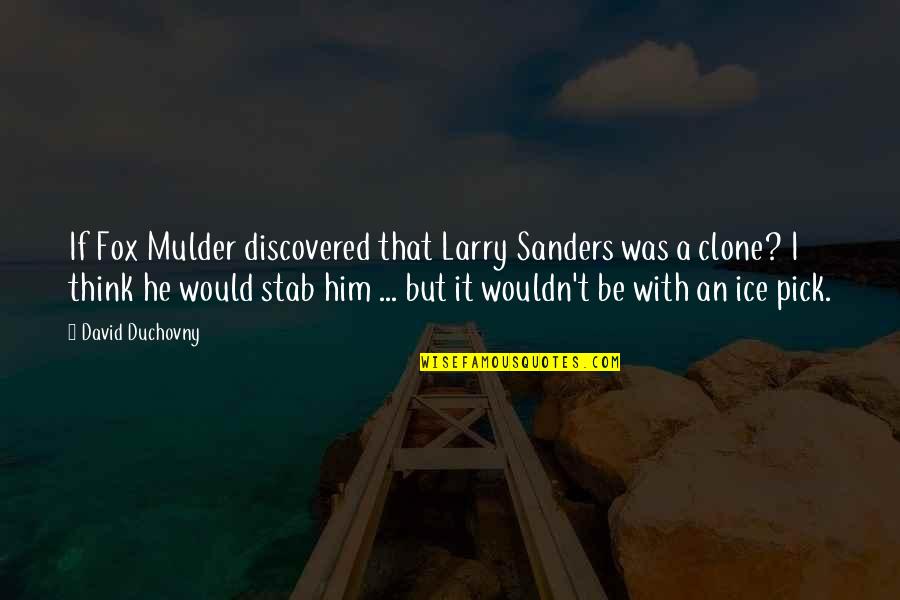 Maesterm Quotes By David Duchovny: If Fox Mulder discovered that Larry Sanders was Maesterm Quotes By David Duchovny: If Fox Mulder discovered that Larry Sanders was