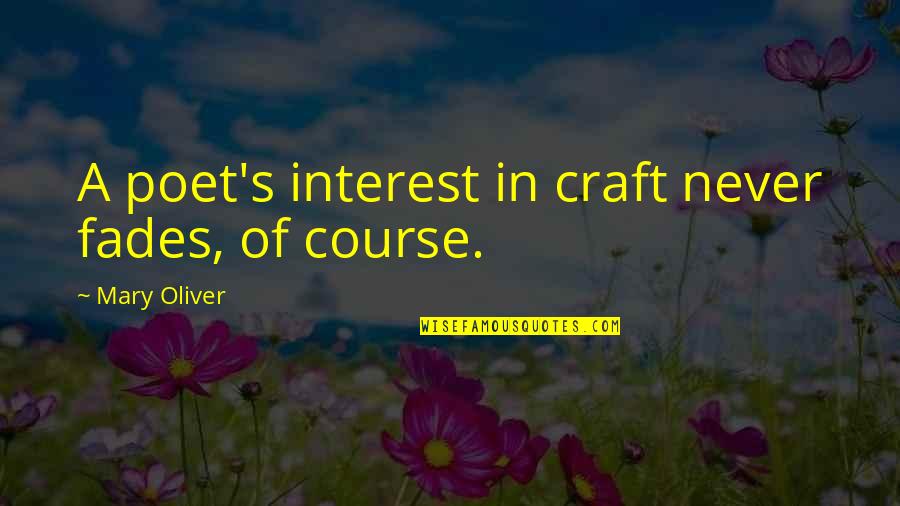 Maesterm Quotes By Mary Oliver: A poet's interest in craft never fades, of Maesterm Quotes By Mary Oliver: A poet's interest in craft never fades, of