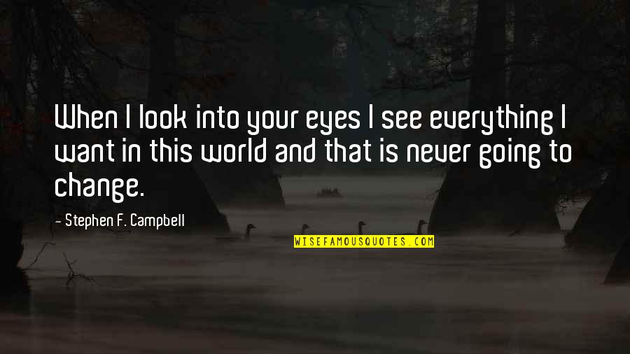 Maestoso Op Quotes By Stephen F. Campbell: When I look into your eyes I see