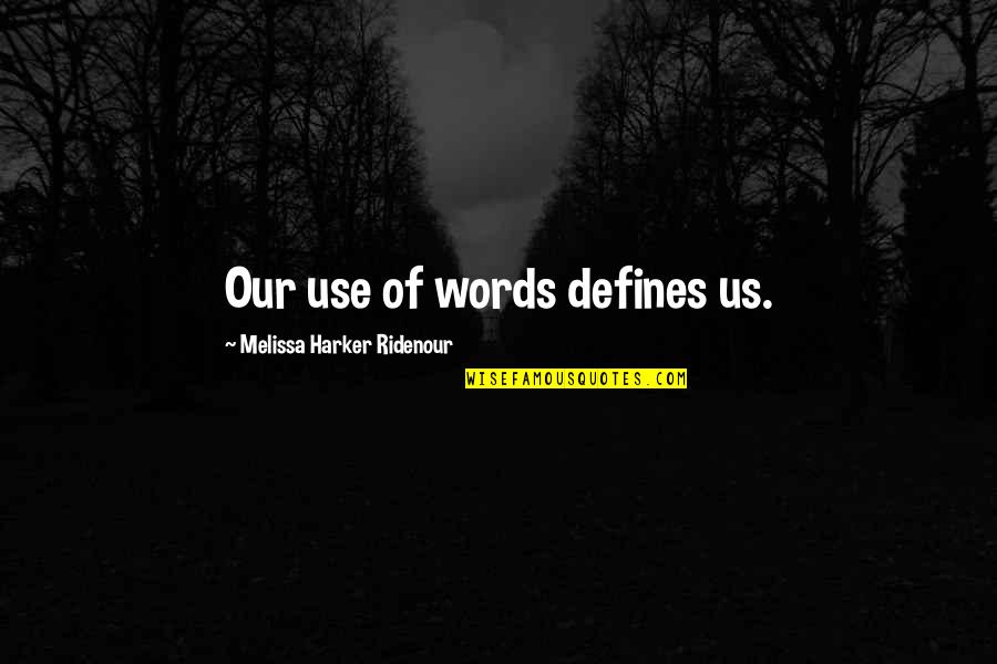 Maestrii Destinului Quotes By Melissa Harker Ridenour: Our use of words defines us. Maestrii Destinului Quotes By Melissa Harker Ridenour: Our use of words defines us.