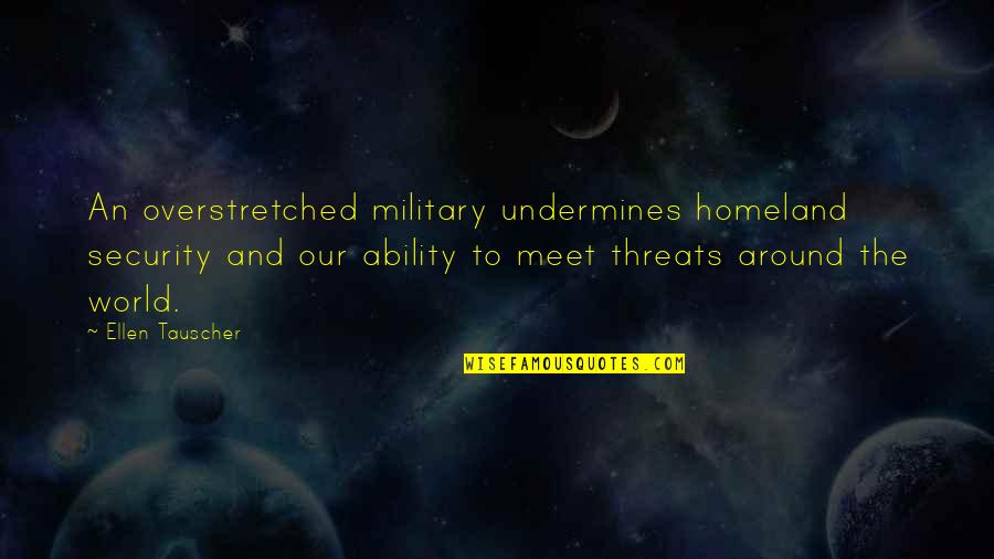 Maestro Peter Goldsworthy Keller Quotes By Ellen Tauscher: An overstretched military undermines homeland security and our