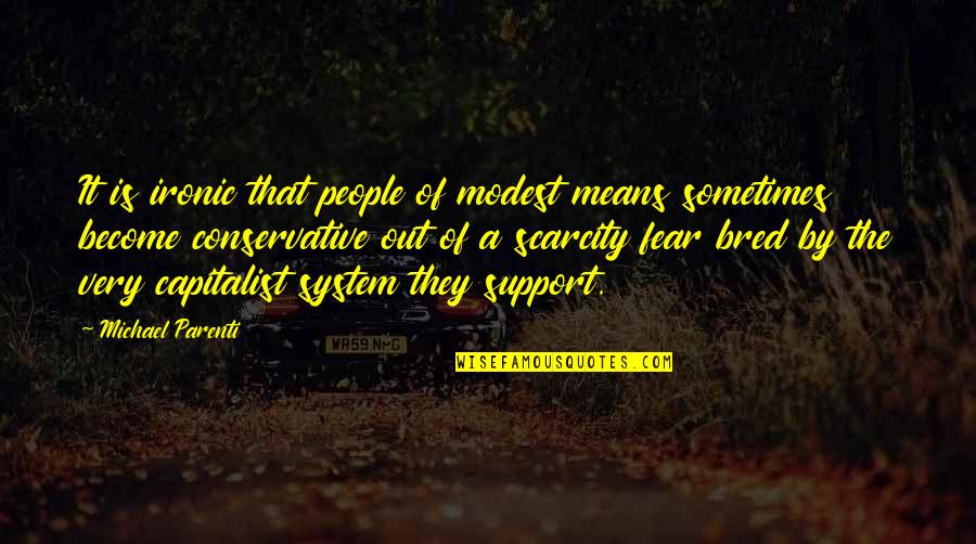 Maestro Quote Quotes By Michael Parenti: It is ironic that people of modest means Maestro Quote Quotes By Michael Parenti: It is ironic that people of modest means
