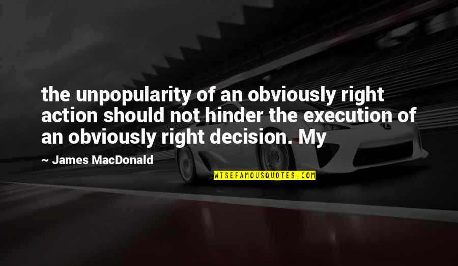 Maestrul Minciunilor Quotes By James MacDonald: the unpopularity of an obviously right action should Maestrul Minciunilor Quotes By James MacDonald: the unpopularity of an obviously right action should