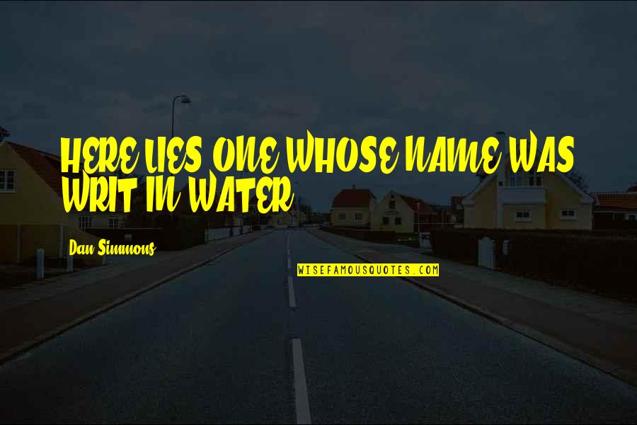 Maeterlinck Blue Quotes By Dan Simmons: HERE LIES ONE WHOSE NAME WAS WRIT IN Maeterlinck Blue Quotes By Dan Simmons: HERE LIES ONE WHOSE NAME WAS WRIT IN