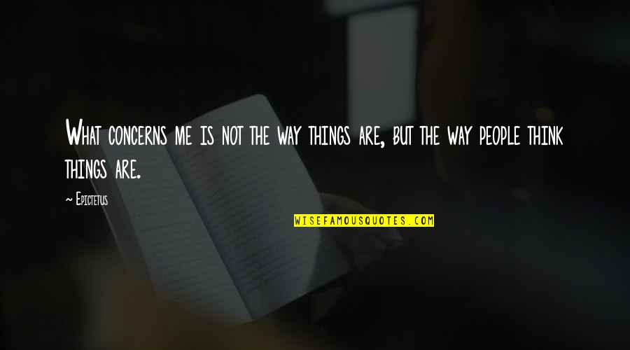 Maeterlinck Blue Quotes By Epictetus: What concerns me is not the way things
