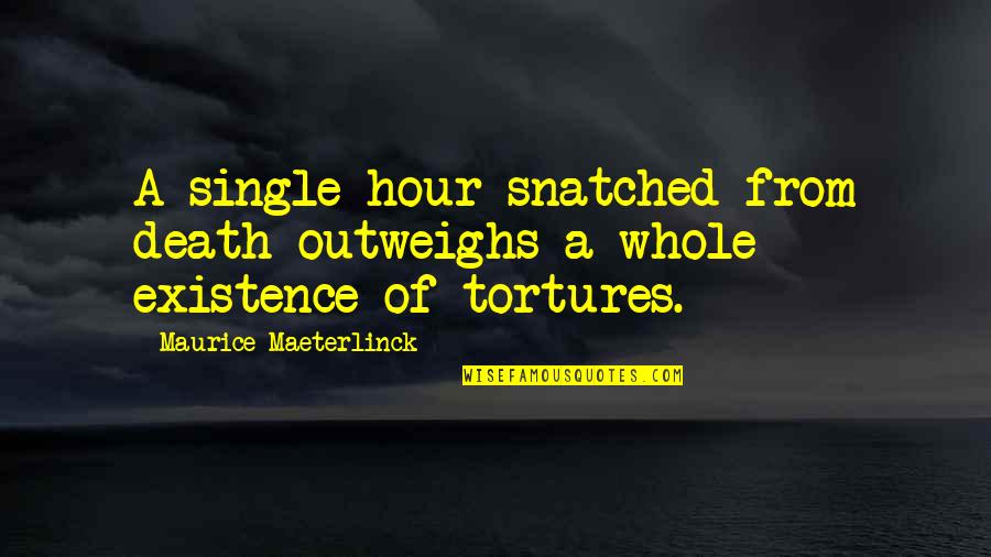 Maeterlinck's Quotes By Maurice Maeterlinck: A single hour snatched from death outweighs a Maeterlinck's Quotes By Maurice Maeterlinck: A single hour snatched from death outweighs a