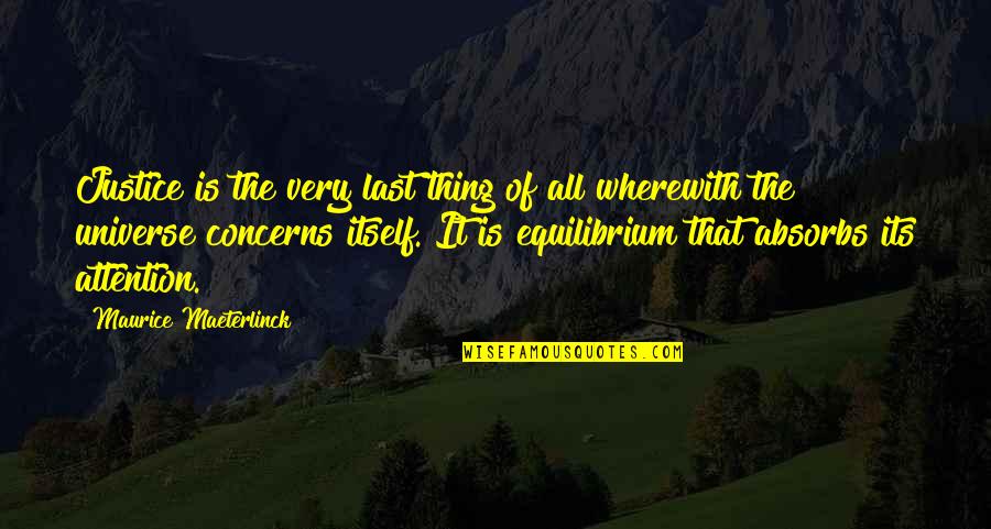 Maeterlinck's Quotes By Maurice Maeterlinck: Justice is the very last thing of all Maeterlinck's Quotes By Maurice Maeterlinck: Justice is the very last thing of all