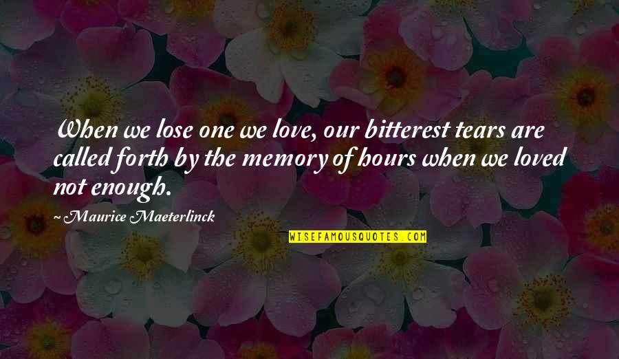 Maeterlinck's Quotes By Maurice Maeterlinck: When we lose one we love, our bitterest Maeterlinck's Quotes By Maurice Maeterlinck: When we lose one we love, our bitterest