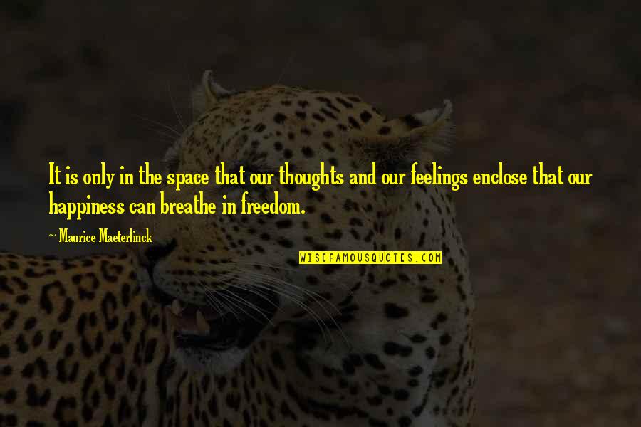 Maeterlinck's Quotes By Maurice Maeterlinck: It is only in the space that our Maeterlinck's Quotes By Maurice Maeterlinck: It is only in the space that our