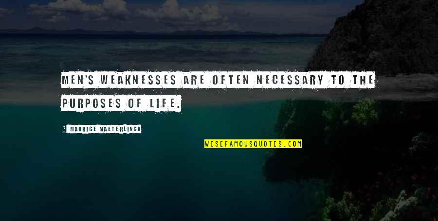 Maeterlinck's Quotes By Maurice Maeterlinck: Men's weaknesses are often necessary to the purposes Maeterlinck's Quotes By Maurice Maeterlinck: Men's weaknesses are often necessary to the purposes