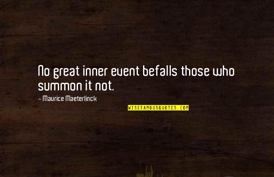 Maeterlinck's Quotes By Maurice Maeterlinck: No great inner event befalls those who summon Maeterlinck's Quotes By Maurice Maeterlinck: No great inner event befalls those who summon