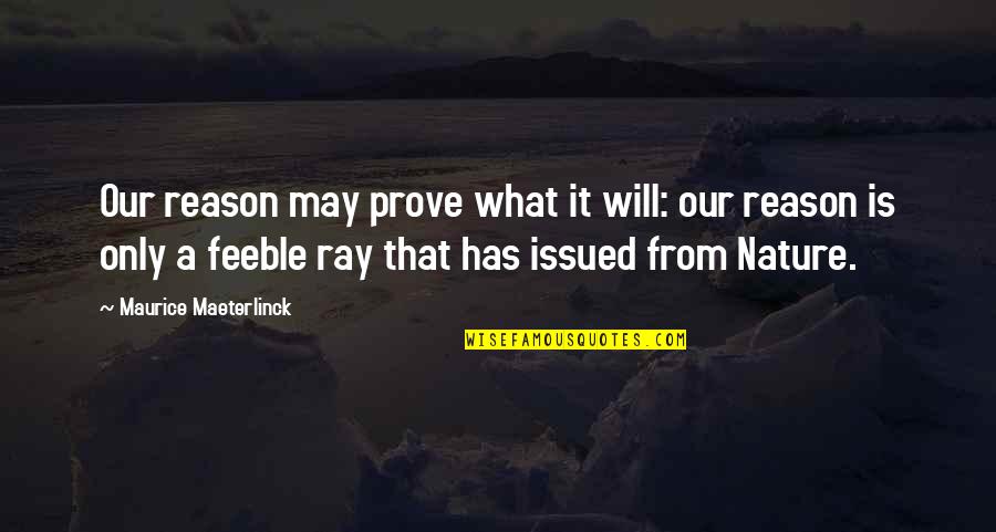 Maeterlinck's Quotes By Maurice Maeterlinck: Our reason may prove what it will: our Maeterlinck's Quotes By Maurice Maeterlinck: Our reason may prove what it will: our