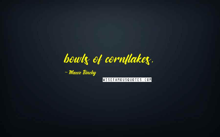 Maeve Binchy quotes: bowls of cornflakes,