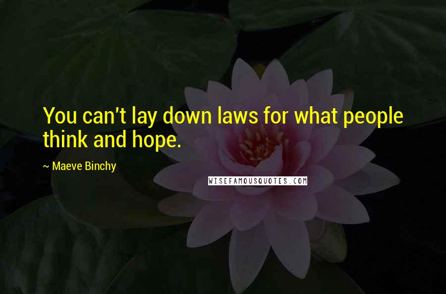 Maeve Binchy quotes: You can't lay down laws for what people think and hope.