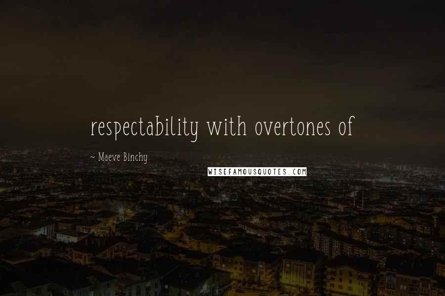 Maeve Binchy quotes: respectability with overtones of