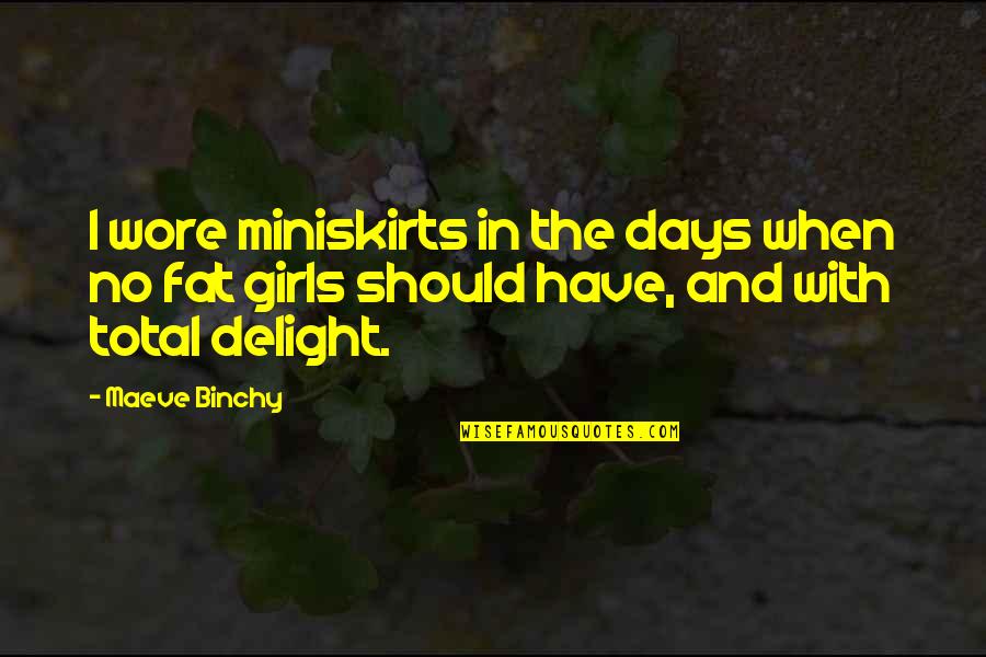 Maeve Binchy Quotes By Maeve Binchy: I wore miniskirts in the days when no