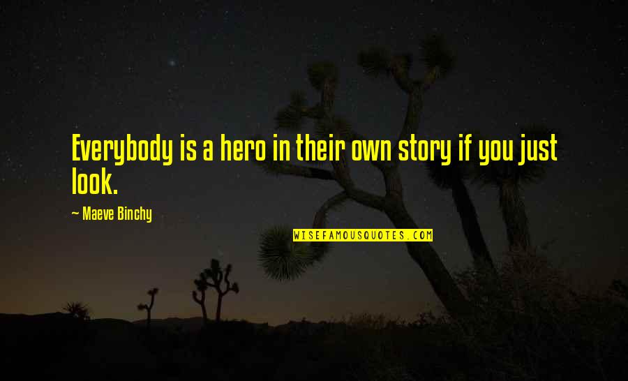 Maeve Binchy Quotes By Maeve Binchy: Everybody is a hero in their own story