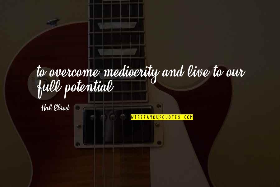 Maeve Wiley Best Quotes By Hal Elrod: to overcome mediocrity and live to our full