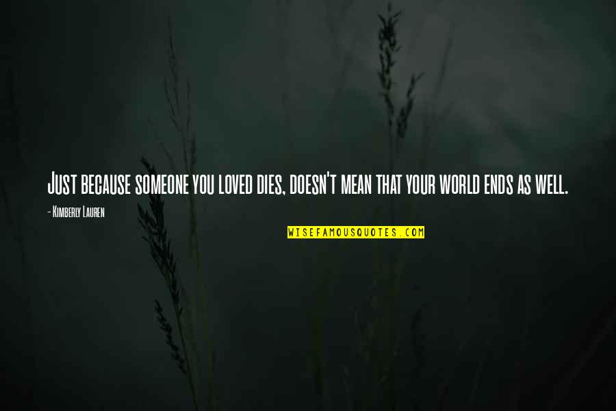 Maeves Fringe Quotes By Kimberly Lauren: Just because someone you loved dies, doesn't mean