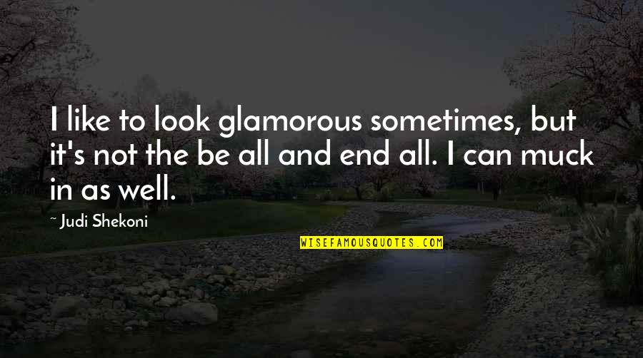 Maewalter Quotes By Judi Shekoni: I like to look glamorous sometimes, but it's Maewalter Quotes By Judi Shekoni: I like to look glamorous sometimes, but it's