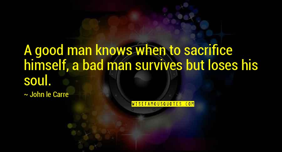 Mafalda English Quotes By John Le Carre: A good man knows when to sacrifice himself,